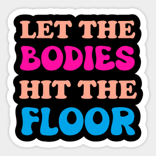 Let The Bodies Hit The Floor Sticker